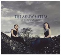 The Askew Sisters - In The Air Or The Earth