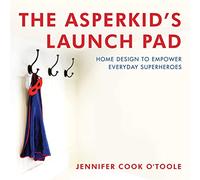 The Asperkid's Launch Pad: Home Design to Empower Everyday Superheroes