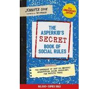 The Asperkid's (Secret) Book of Social Rules, 10th Anniversary Edition: The Handbook of (Not-So-Obvious) Neurotypical Social Guidelines for Autistic Teens (Illustrated edition)