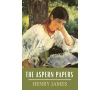 The Aspern Papers: The 1888 Henry James Short Story (Annotated)