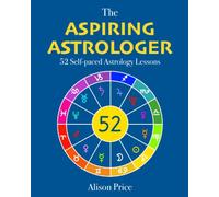 The Aspiring Astrologer: 52 Self-paced Astrology Lessons