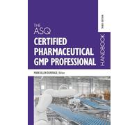 The ASQ Certified Pharmaceutical GMP Professional Handbook