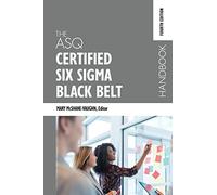 The ASQ Certified Six Sigma Black Belt Handbook, Fourth Edition