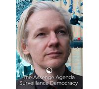 The Assange Agenda: Surveillance, Democracy and You