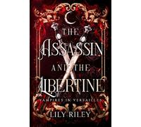 The Assassin and the Libertine: Vampires in Versailles, Book One