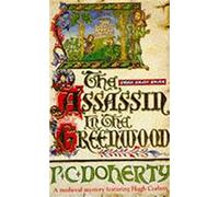 The Assassin in the Greenwood (Hugh Corbett Mysteries, Book 7) : A medieval mystery of intrigue, murder and treachery