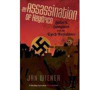 The Assassination of Heydrich: Hitler's Hangman and the Czech Resistance
