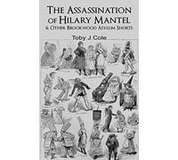 The Assassination Of Hilary Mantel and Other Brookwood Asylum Shorts