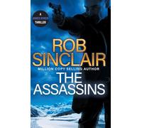 The Assassins: The utterly gripping action thriller from Rob Sinclair (The James Ryker Series, 7)