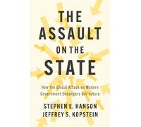 The Assault on the State: How the Global Attack on Modern Government Endangers Our Future