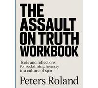 The Assault on Truth Workbook: Tools and Reflections for Reclaiming Honesty in a Culture of Spin.