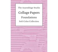 The Assemblage Studio Collage Papers: Foundations: Soft Color Collection