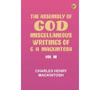 The Assembly of God. Miscellaneous Writings of C. H. Mackintosh, vol. III