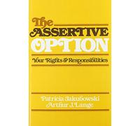The Assertive Option: Your Rights and Responsibilities