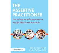 The Assertive Practitioner: How to improve early years practice through effective communication