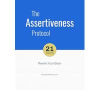 The Assertiveness Protocol: 1 (21 Days to Rewire Your Brain)