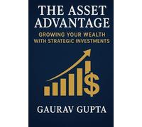 The Asset Advantage: Growing Your Wealth with Strategic Investments