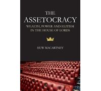 The Assetocracy: Wealth, Power and Elitism in the House of Lords