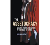 The Assetocracy : Wealth, Power and Elitism in the House of Lords