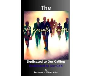 The Associate Leader: Dedicated to Our Calling. Dedicated to Our God.