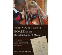 The Associated Board of the Royal Schools of Music: A Social and Cultural History