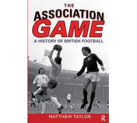 The Association Game: A History of British Football