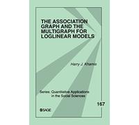 The Association Graph and the Multigraph for Loglinear Models: 167 (Quantitative Applications in the Social Sciences)