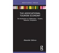 The Associational Tourism Economy: An Introduction to Collaboration - Clusters, Networks, Ecosystems (Routledge Focus on Tourism and Hospitality)