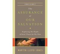 The Assurance of Our Salvation: Exploring the Depth of Jesus' Prayer for His Own (Studies in John 17)
