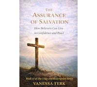 THE ASSURANCE OF SALVATION: How Believers Can Live in Confidence and Peace (The Cross and Redemption Series)