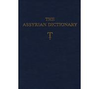 The Assyrian Dictionary of the Oriental Institute of the University of Chicago: Volume 19, Letter T [Tet]