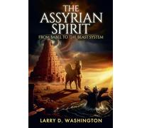The Assyrian Spirit (From Babel to The Beast System)