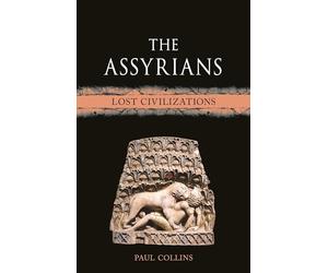 The Assyrians: Lost Civilizations