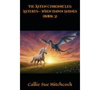 The Åsten Chronicles: Asterys- When Dawn Shines (Book 3)