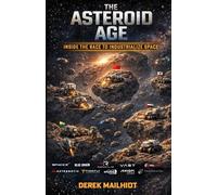 The Asteroid Age: Inside The Race To Industrialize Space