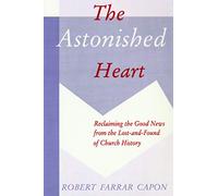 The Astonished Heart: Reclaiming the Good News from the Lost and Found of Church History