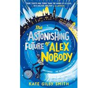 The Astonishing Future of Alex Nobody (Paperback) - Kate Gilby Smith Book
