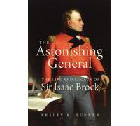 The Astonishing General: The Life and Legacy of Sir Isaac Brock