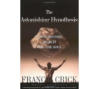[The Astonishing Hypothesis : The Scientific Search for the Soul] [By: Crick, Francis] [July, 1995]
