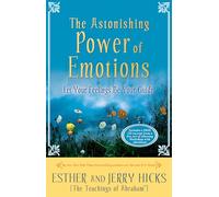 The Astonishing Power of Emotions: Let Your Feelings Be Your Guide