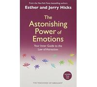 The Astonishing Power Of Emotions: Let Your Feelings Be Your Guide by Hicks. Esther and Jerry ( 2008 ) Paperback