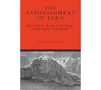 The Astonishment of Ezra: Divorce, Remarriage, and the Church