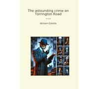 The astounding crime on Torrington Road (Classic Books)