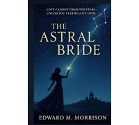 The Astral Bride: Love cannot cross the stars unless you tear reality open