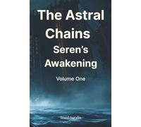 The Astral Chains - Volume one: Seren's Awakening
