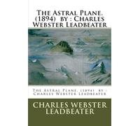 The Astral Plane. (1894) by : Charles Webster Leadbeater