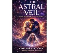 THE ASTRAL VEIL: A Love Written In Starlight