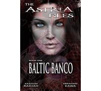 THE ASTRIA FILES: BALTIC BANCO - BOOK 1