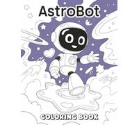 The Astro-bo-ts Coloring Book: Encourage Creativity with Fun Colouring For Kids Ages 2-4,4-8,8-12