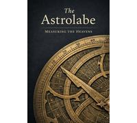 The Astrolabe: Measuring the Heavens